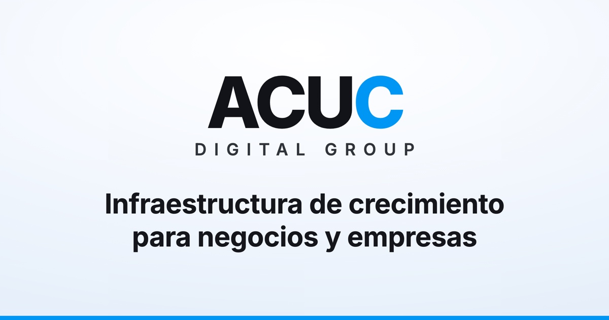 ACUC Digital Group | Infraestructura de crecimiento para negocios y ...